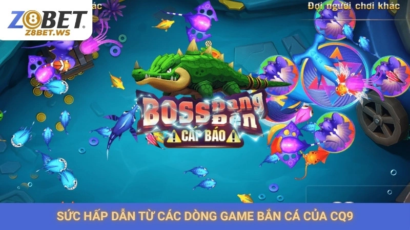 Sức hấp dẫn từ các dòng game bắn cá của CQ9
