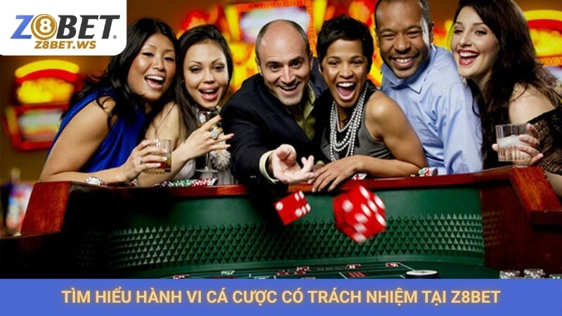 Tìm hiểu hành vi cá cược có trách nhiệm tại Z8bet