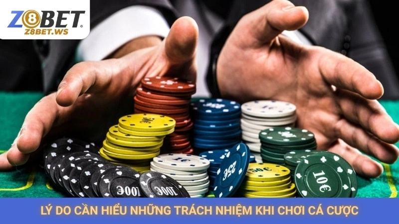 Lý do cần hiểu những trách nhiệm khi chơi cá cược