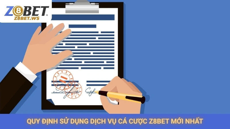 Quy định sử dụng dịch vụ cá cược Z8bet mới nhất