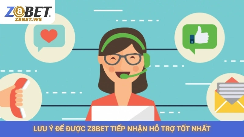Lưu ý để được Z8bet tiếp nhận hỗ trợ tốt nhất