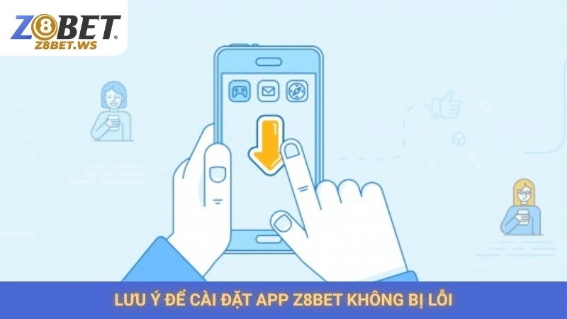 Lưu ý để cài đặt app Z8bet không bị lỗi