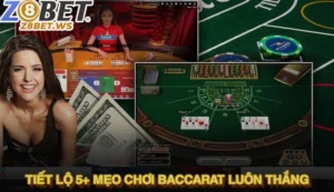 Tiết lộ 5+ mẹo chơi baccarat luôn thắng từ cao thủ hàng đầu