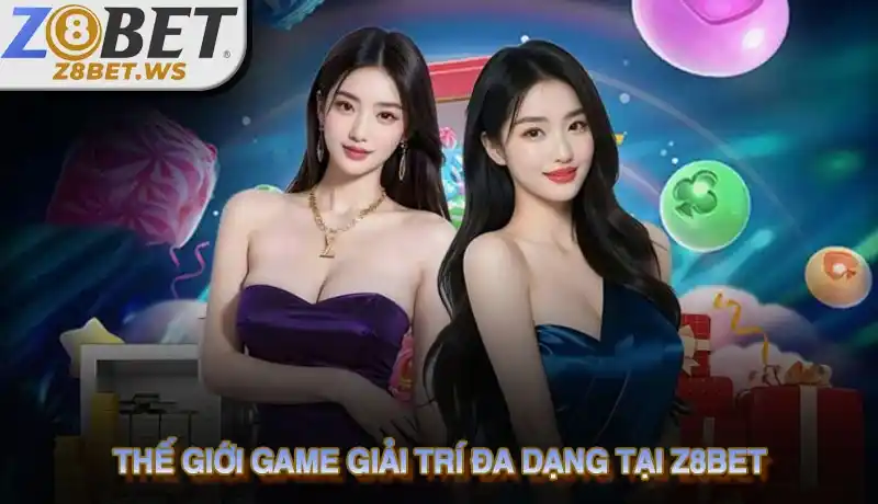 Thế giới game giải trí đa dạng tại Z8bet
