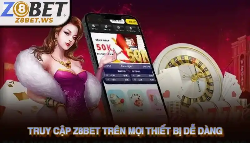 Truy cập Z8bet trên mọi thiết bị dễ dàng