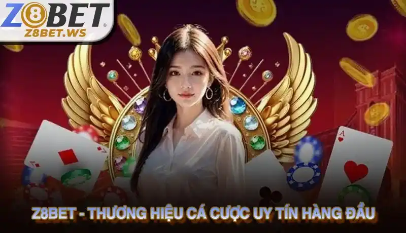 Z8bet là thương hiệu cá cược uy tín hàng đầu Việt Nam hiện nay